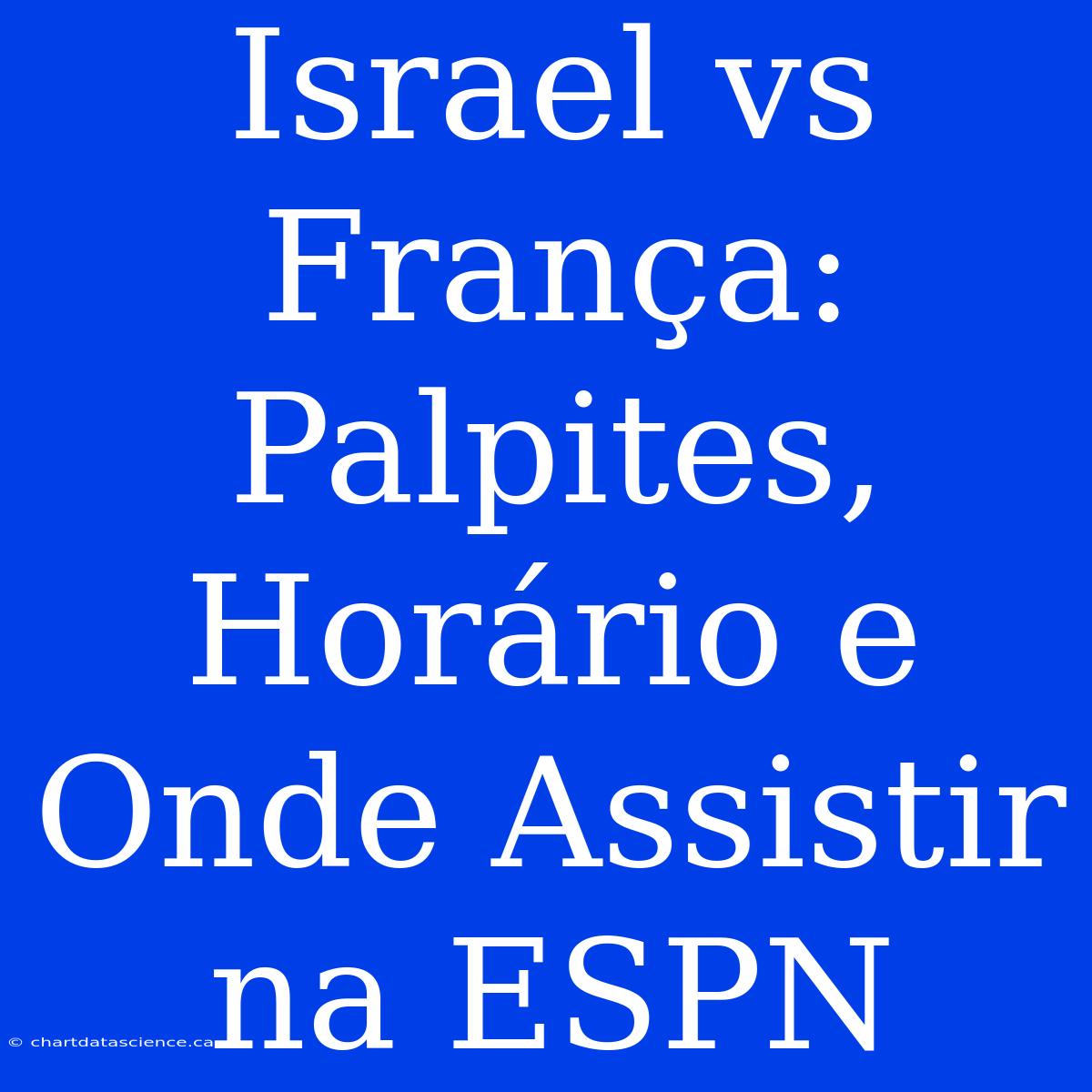 Israel Vs França: Palpites, Horário E Onde Assistir Na ESPN