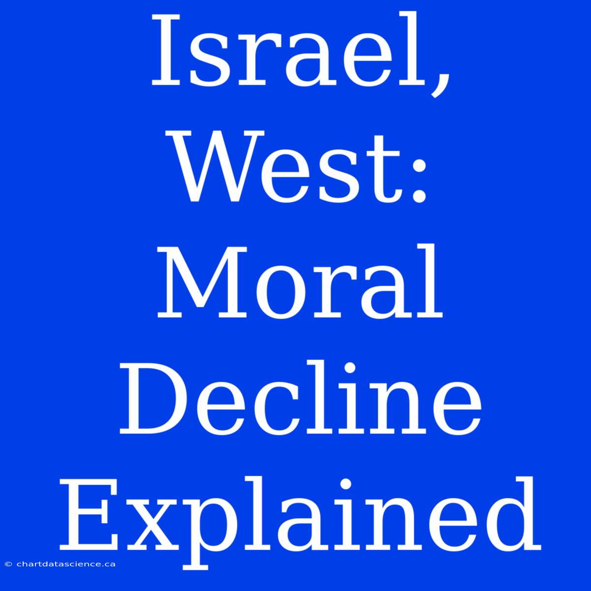 Israel, West: Moral Decline Explained