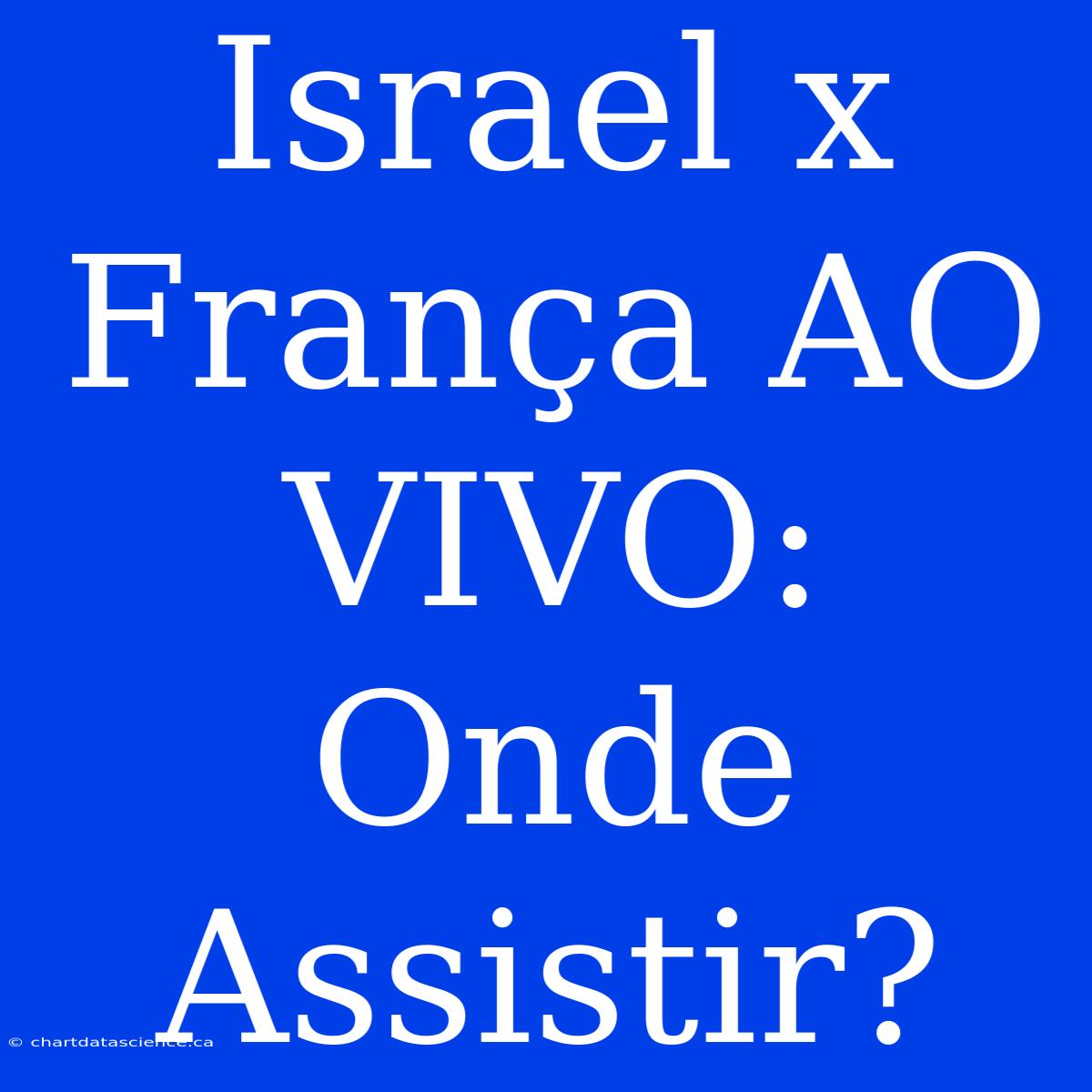 Israel X França AO VIVO: Onde Assistir?