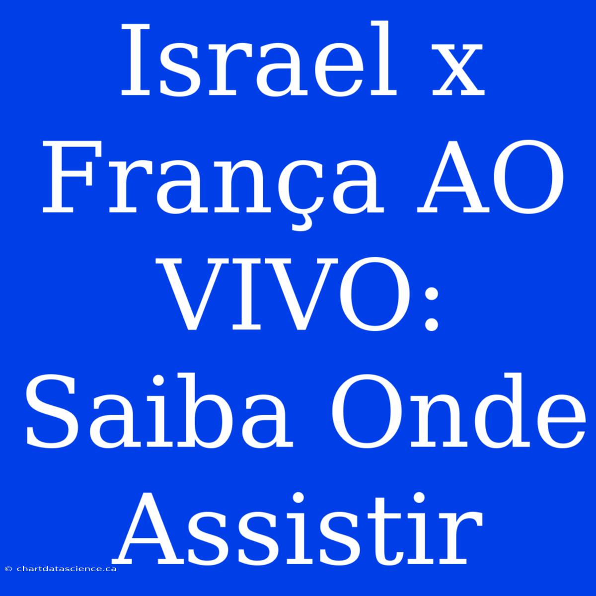 Israel X França AO VIVO: Saiba Onde Assistir