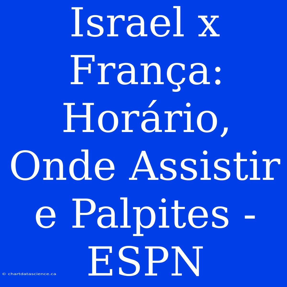 Israel X França: Horário, Onde Assistir E Palpites - ESPN