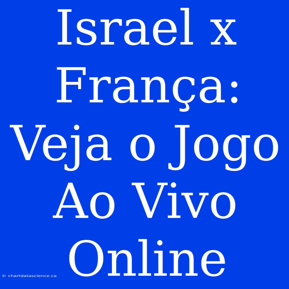 Israel X França: Veja O Jogo Ao Vivo Online