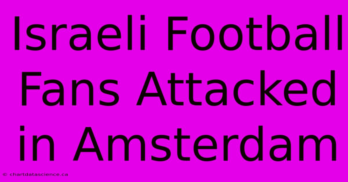 Israeli Football Fans Attacked In Amsterdam