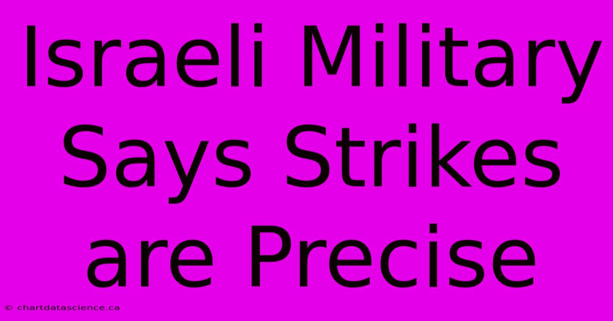 Israeli Military Says Strikes Are Precise 