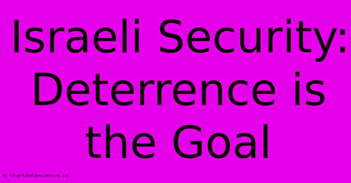 Israeli Security: Deterrence Is The Goal