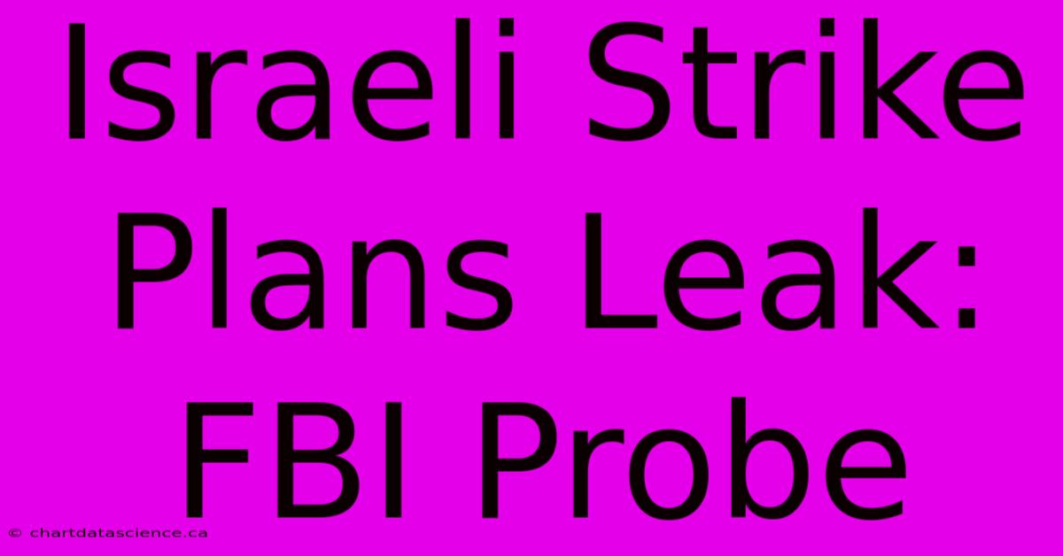 Israeli Strike Plans Leak: FBI Probe