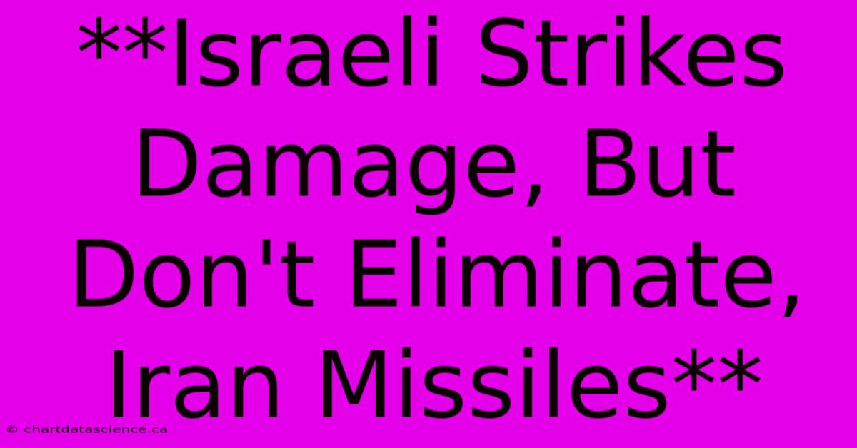 **Israeli Strikes Damage, But Don't Eliminate, Iran Missiles**