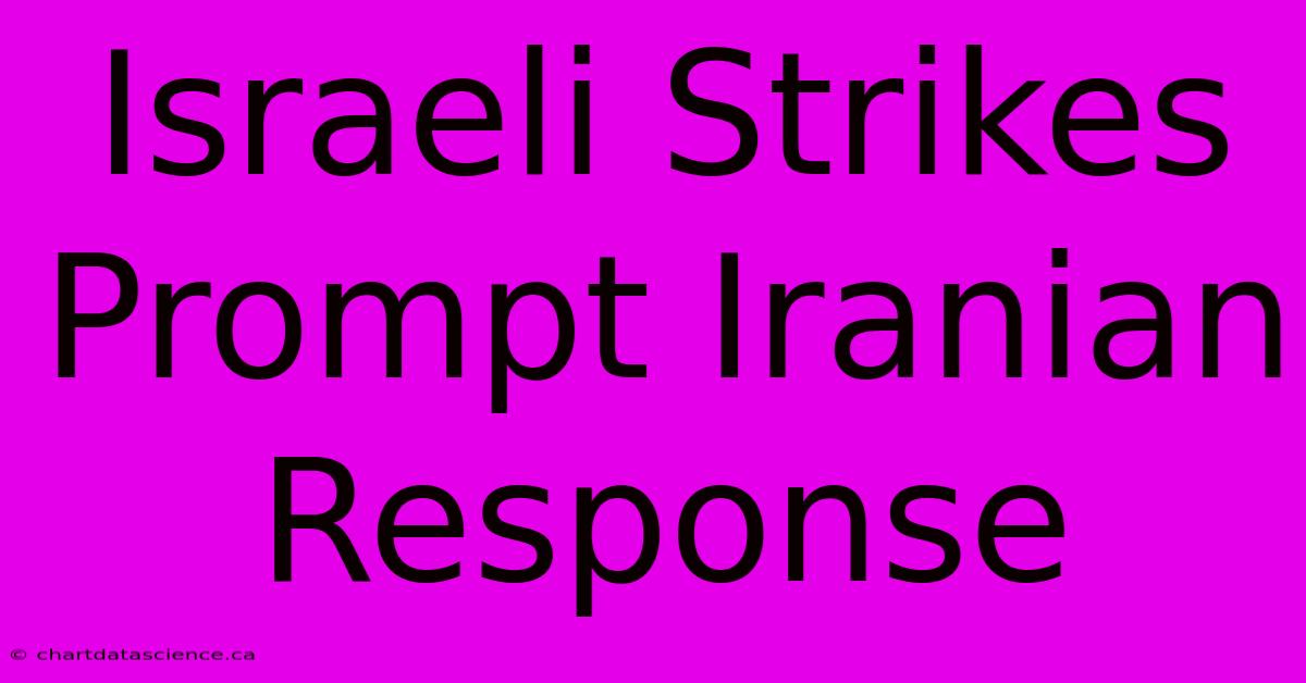 Israeli Strikes Prompt Iranian Response