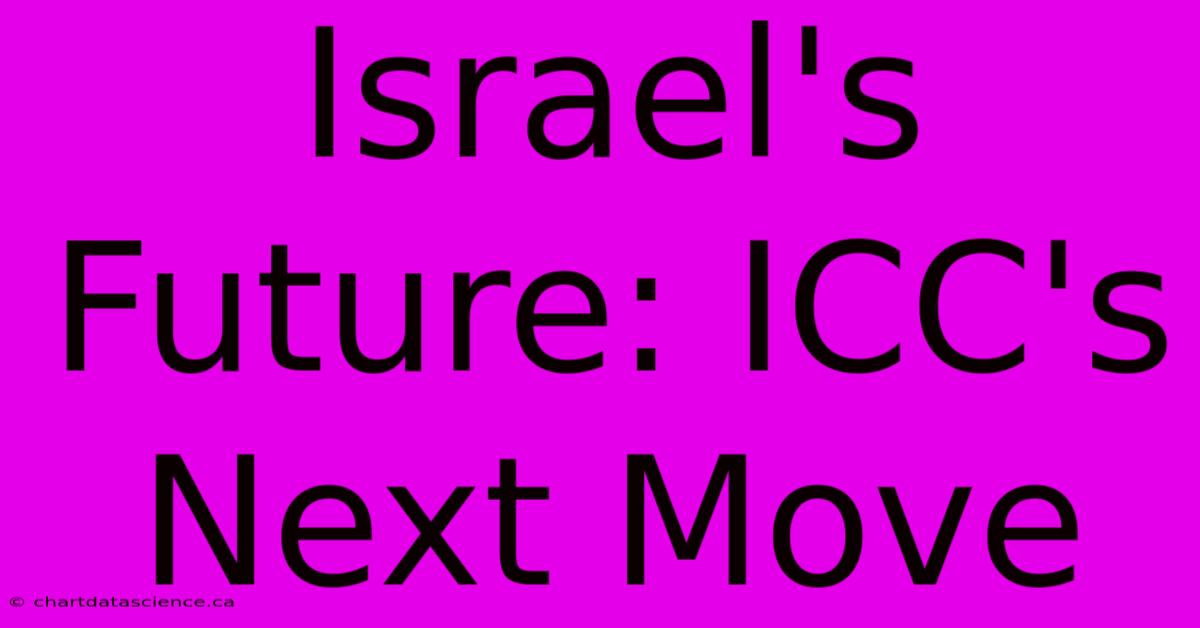 Israel's Future: ICC's Next Move