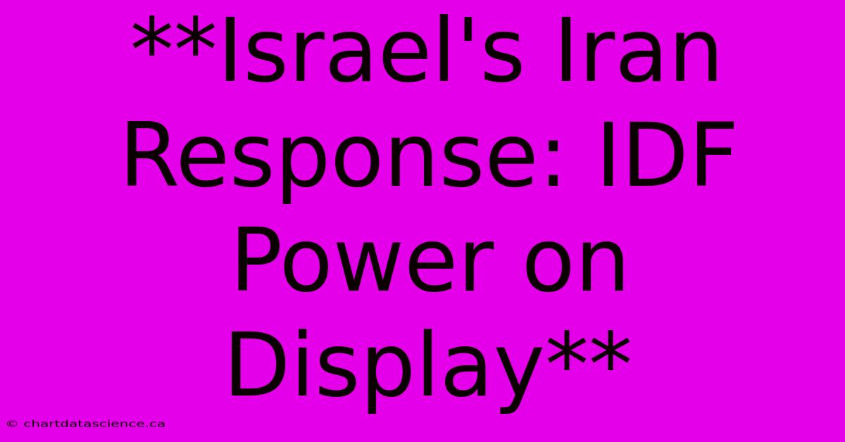 **Israel's Iran Response: IDF Power On Display**