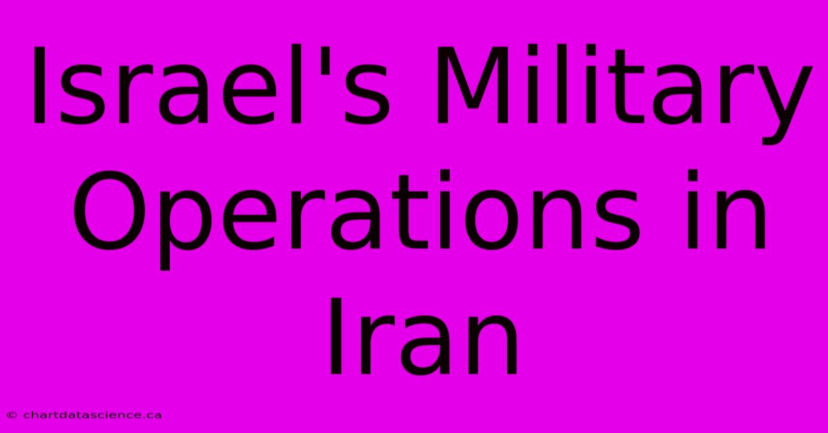 Israel's Military Operations In Iran