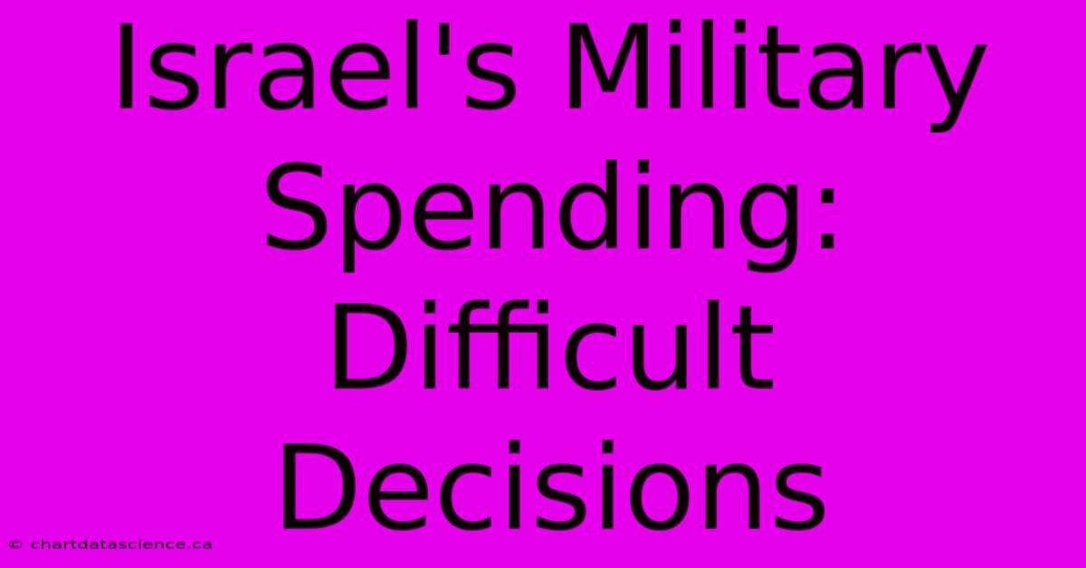 Israel's Military Spending: Difficult Decisions 