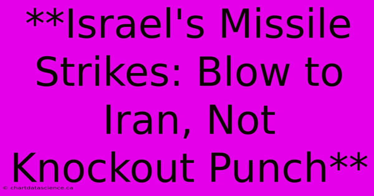 **Israel's Missile Strikes: Blow To Iran, Not Knockout Punch** 