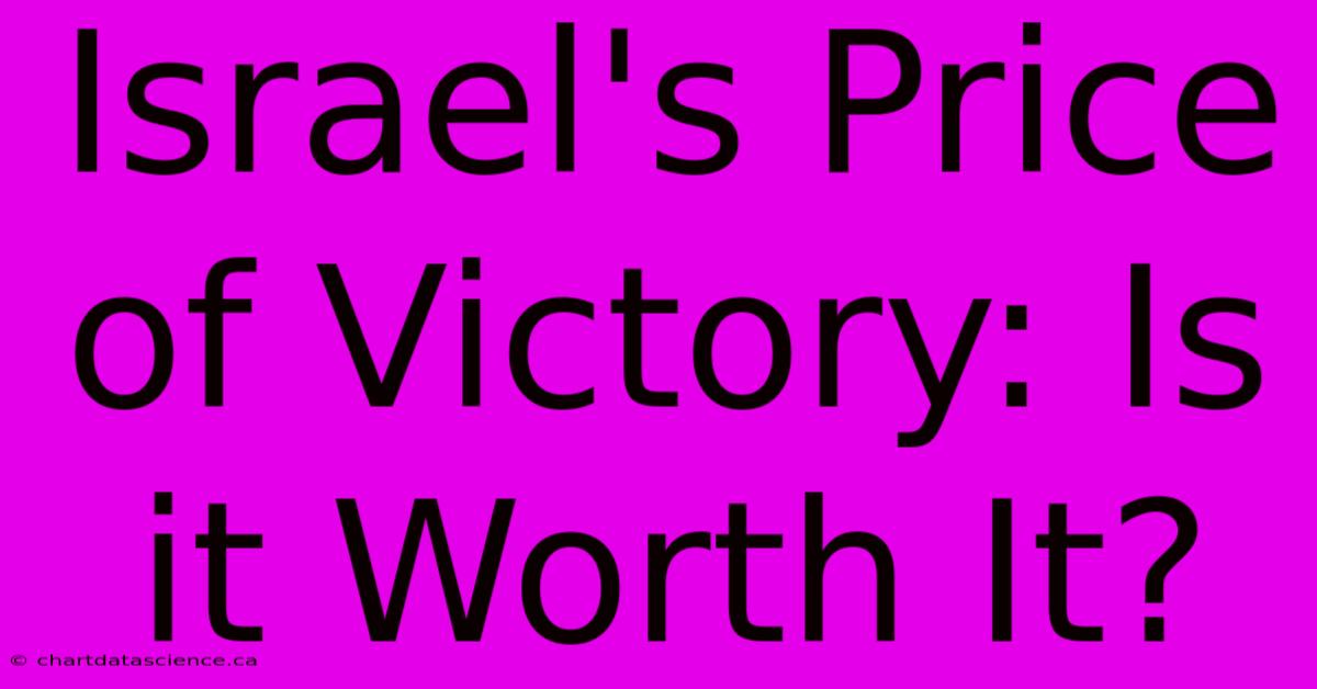 Israel's Price Of Victory: Is It Worth It?