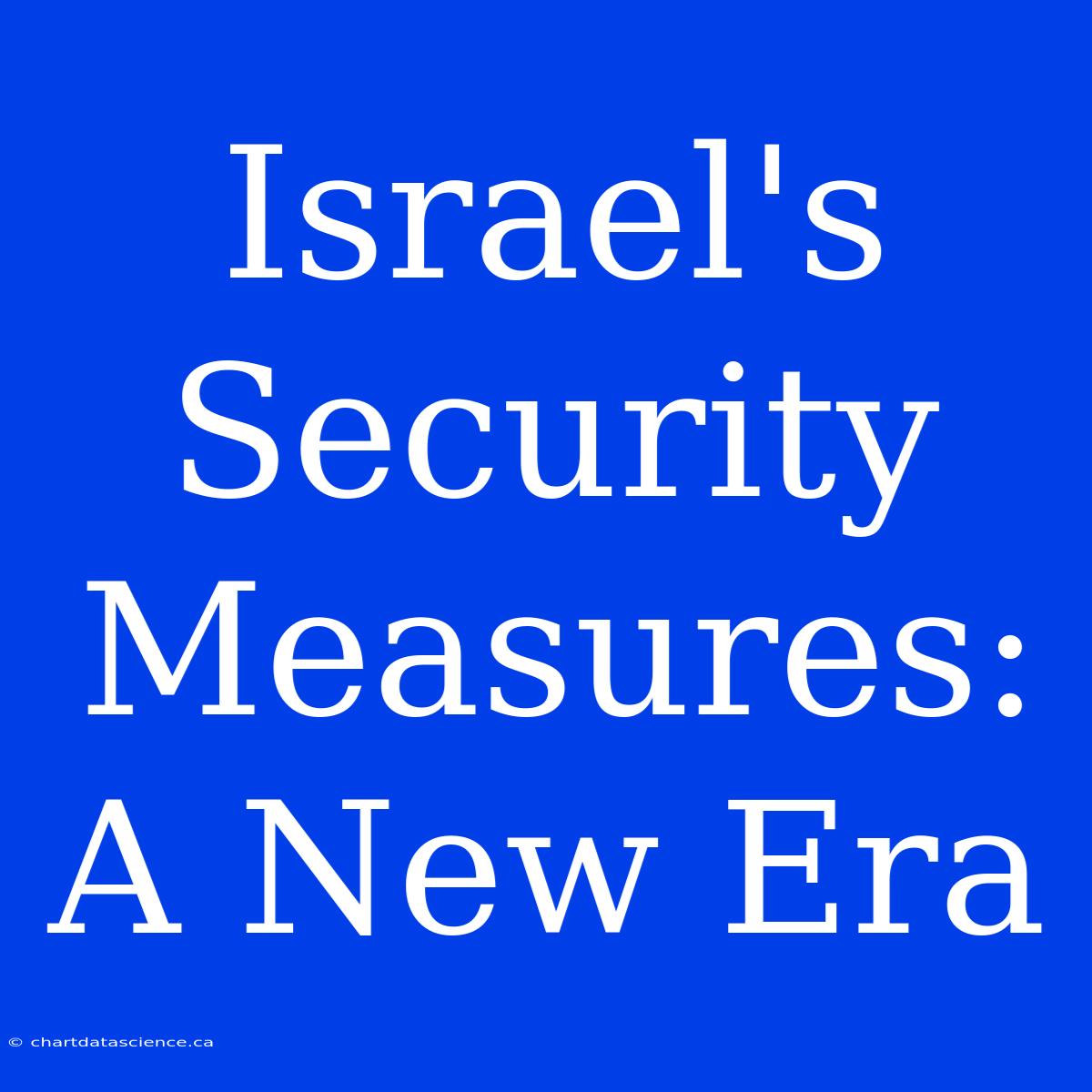 Israel's Security Measures: A New Era