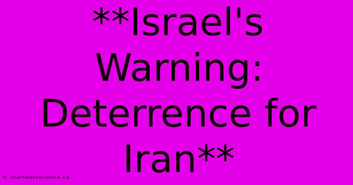 **Israel's Warning: Deterrence For Iran** 