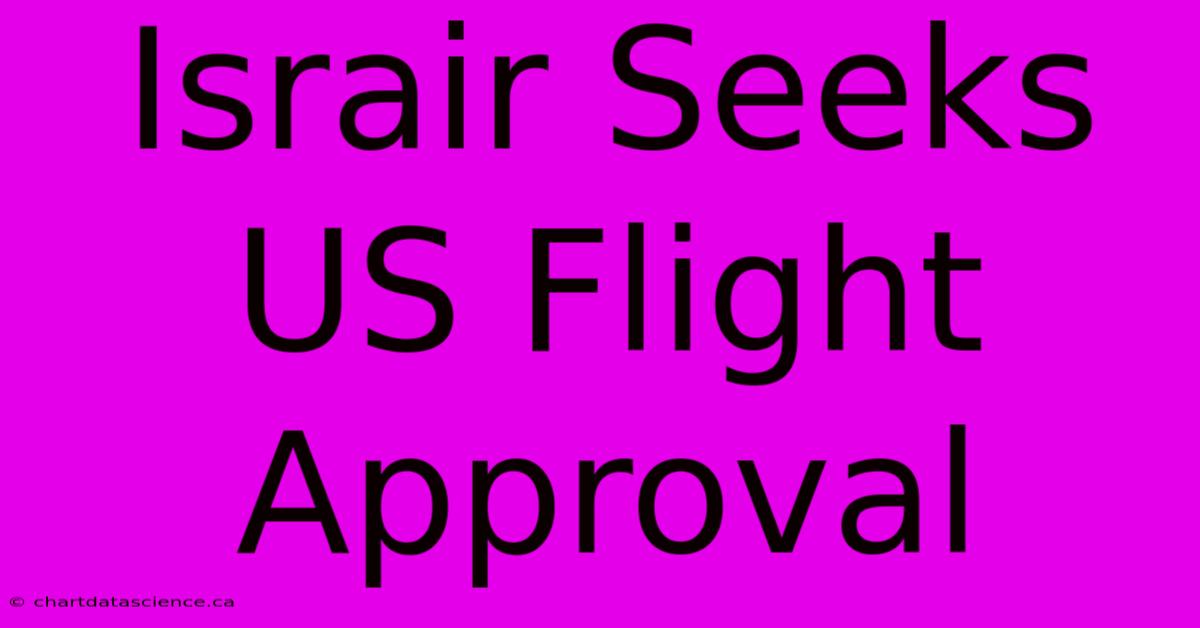 Israir Seeks US Flight Approval