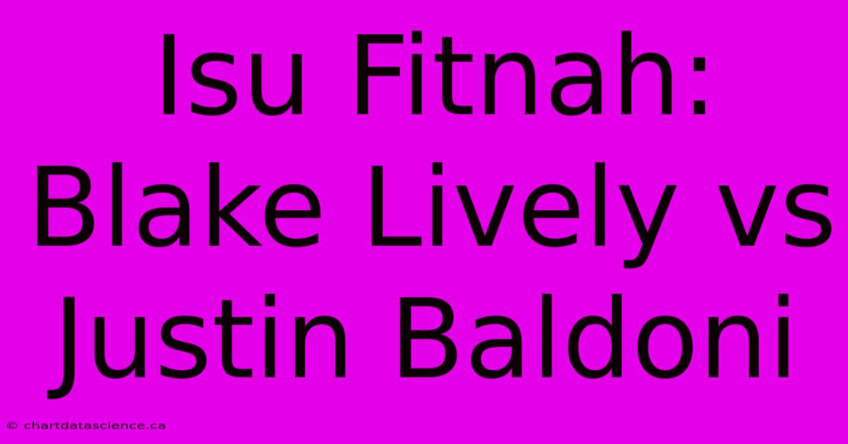 Isu Fitnah: Blake Lively Vs Justin Baldoni