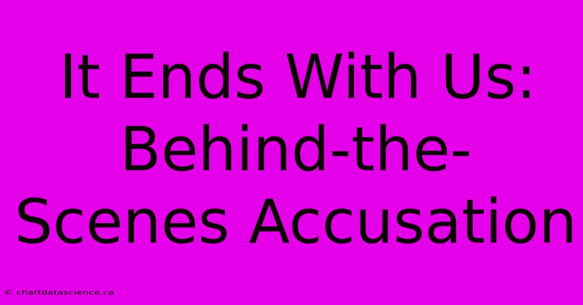 It Ends With Us: Behind-the-Scenes Accusation