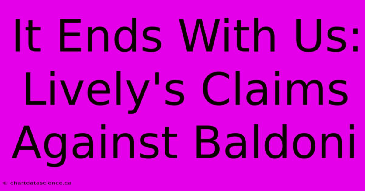 It Ends With Us: Lively's Claims Against Baldoni