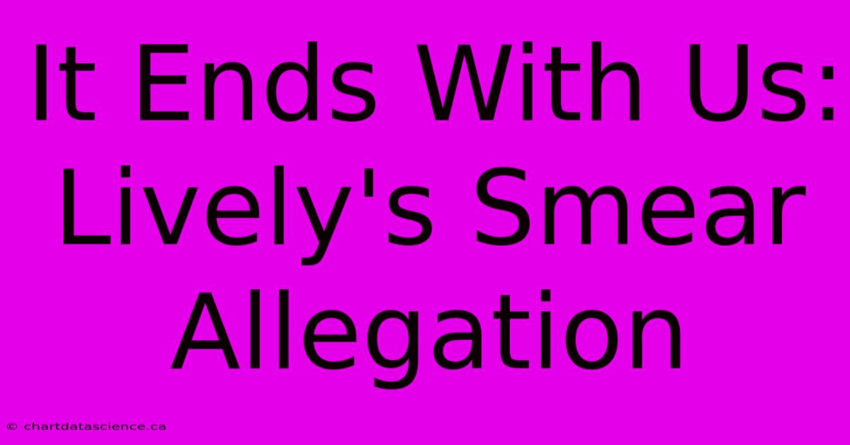 It Ends With Us:  Lively's Smear Allegation