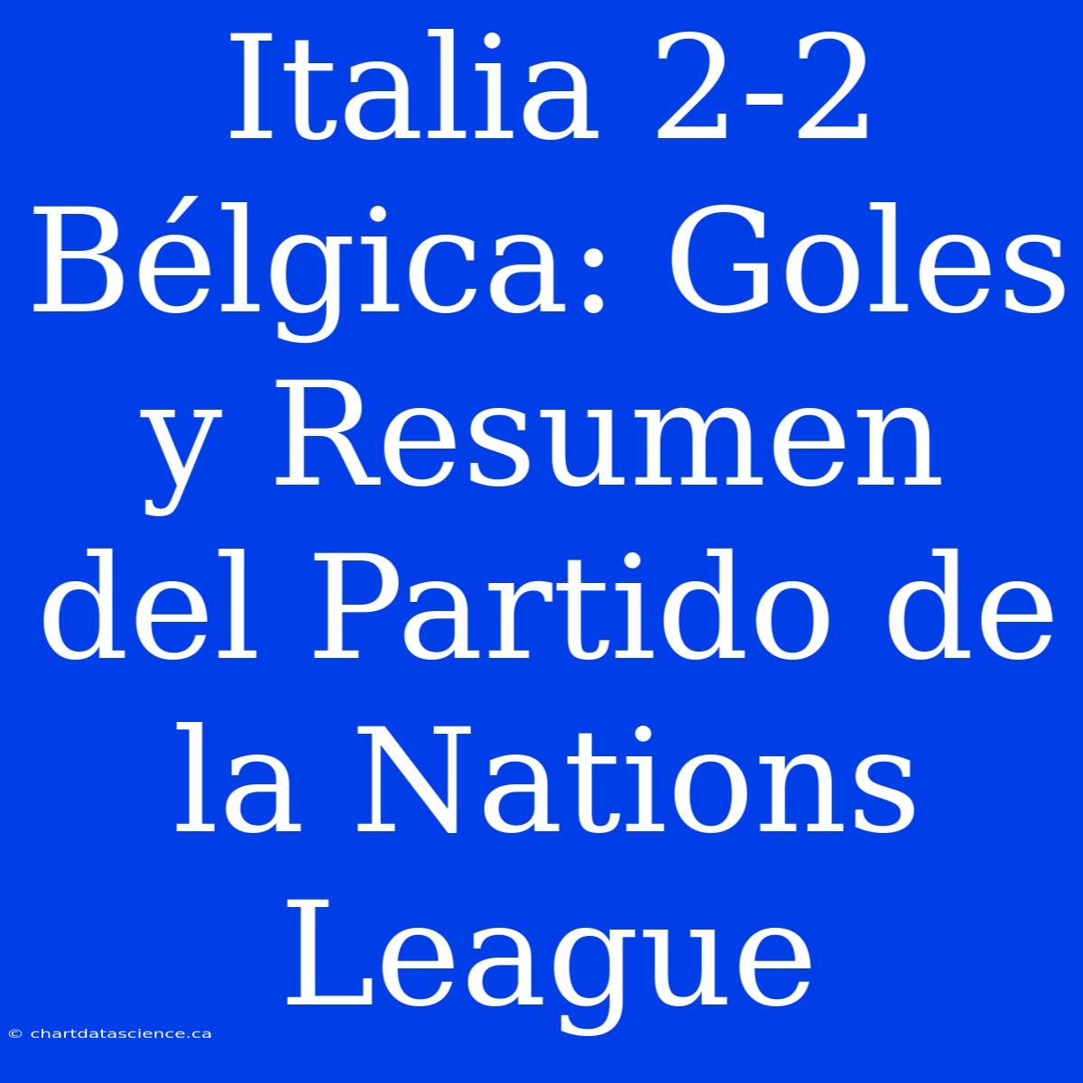 Italia 2-2 Bélgica: Goles Y Resumen Del Partido De La Nations League