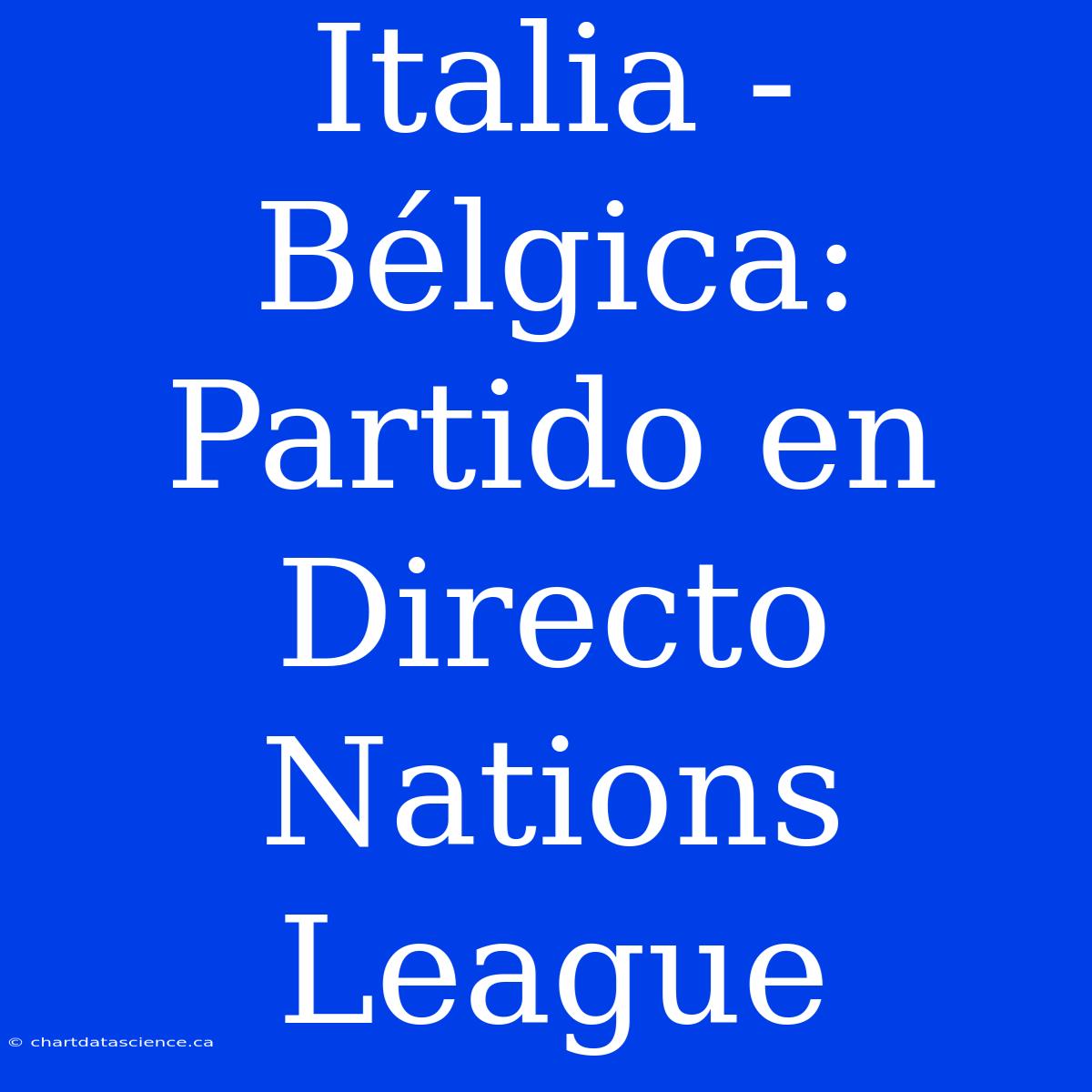 Italia - Bélgica: Partido En Directo Nations League