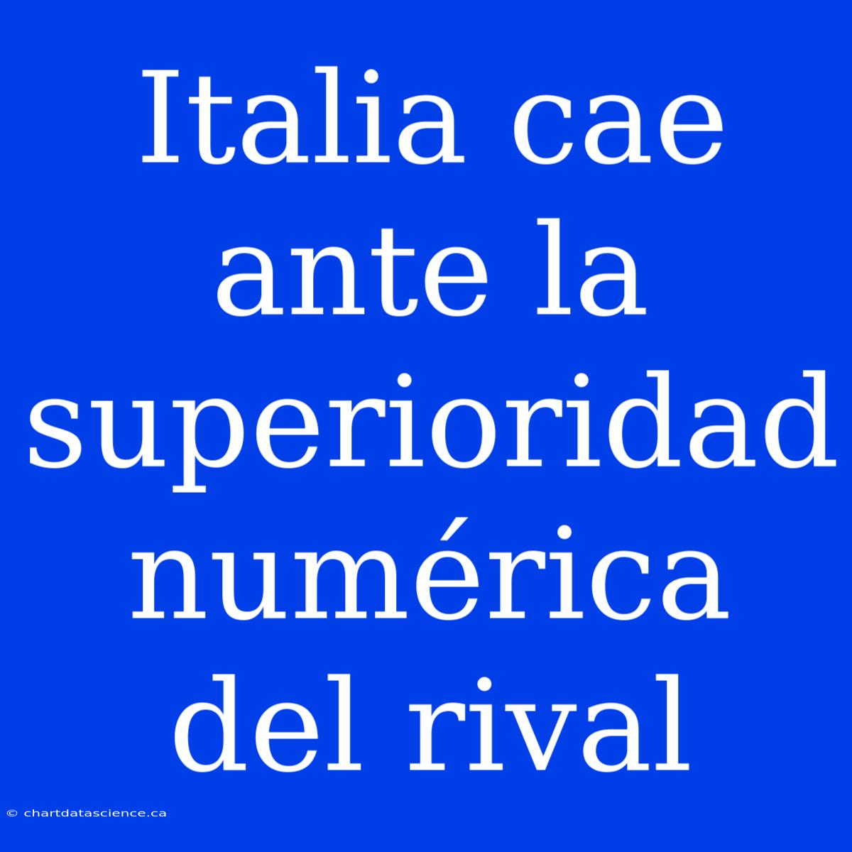 Italia Cae Ante La Superioridad Numérica Del Rival