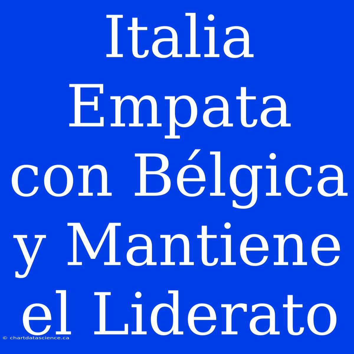 Italia Empata Con Bélgica Y Mantiene El Liderato