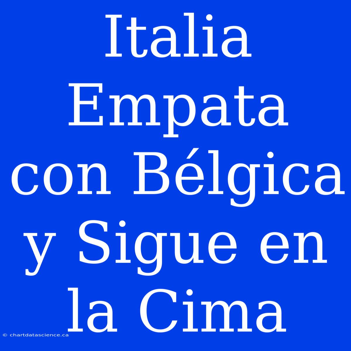 Italia Empata Con Bélgica Y Sigue En La Cima