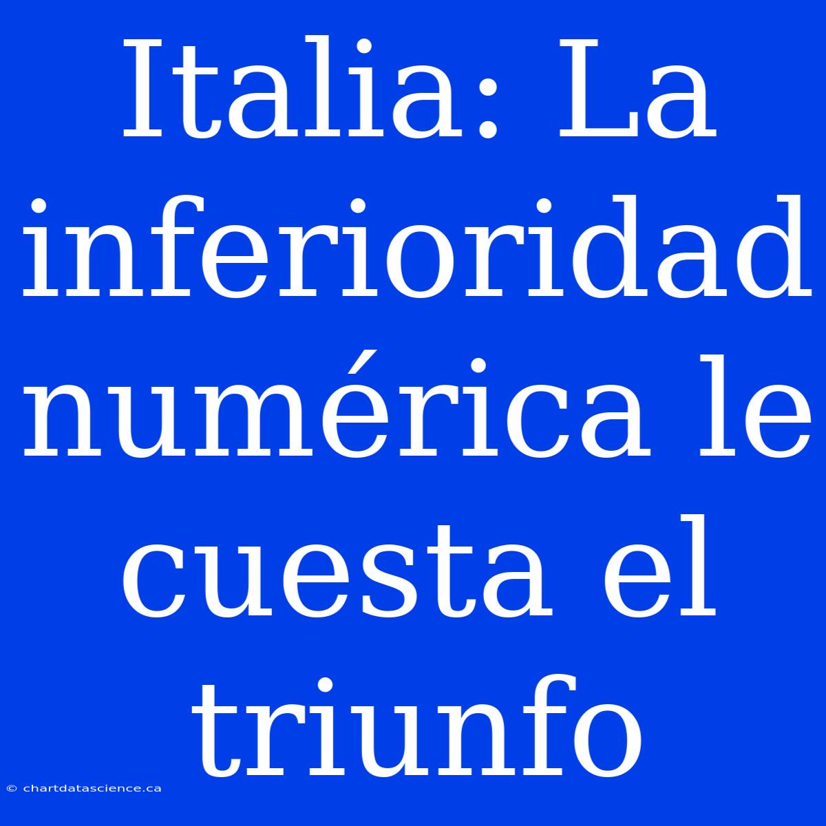 Italia: La Inferioridad Numérica Le Cuesta El Triunfo