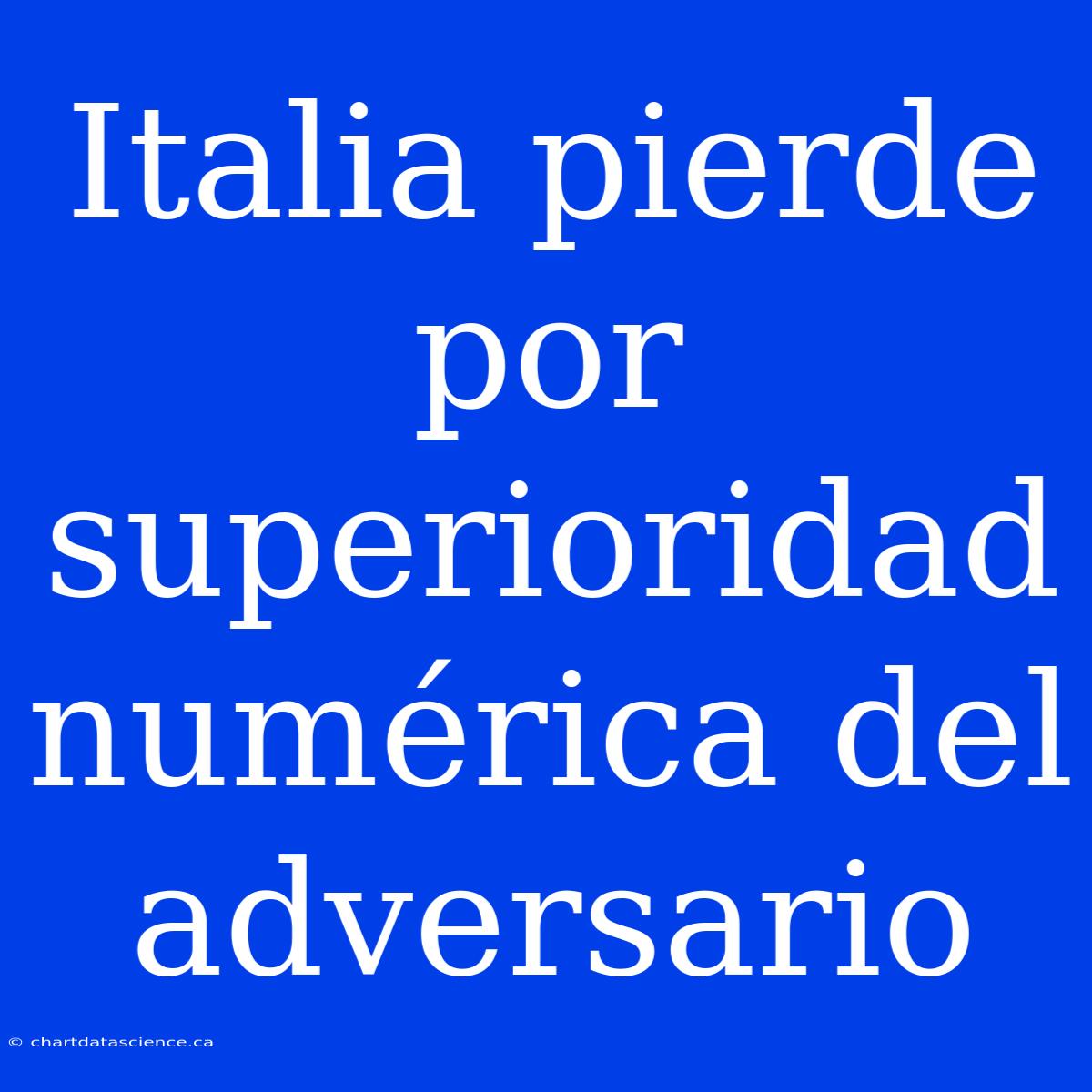 Italia Pierde Por Superioridad Numérica Del Adversario