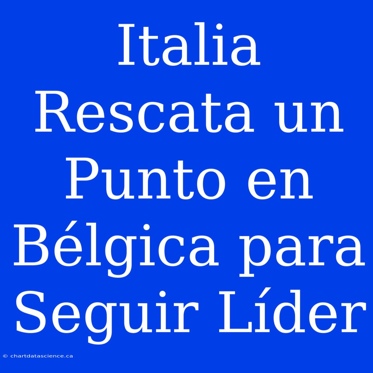 Italia Rescata Un Punto En Bélgica Para Seguir Líder