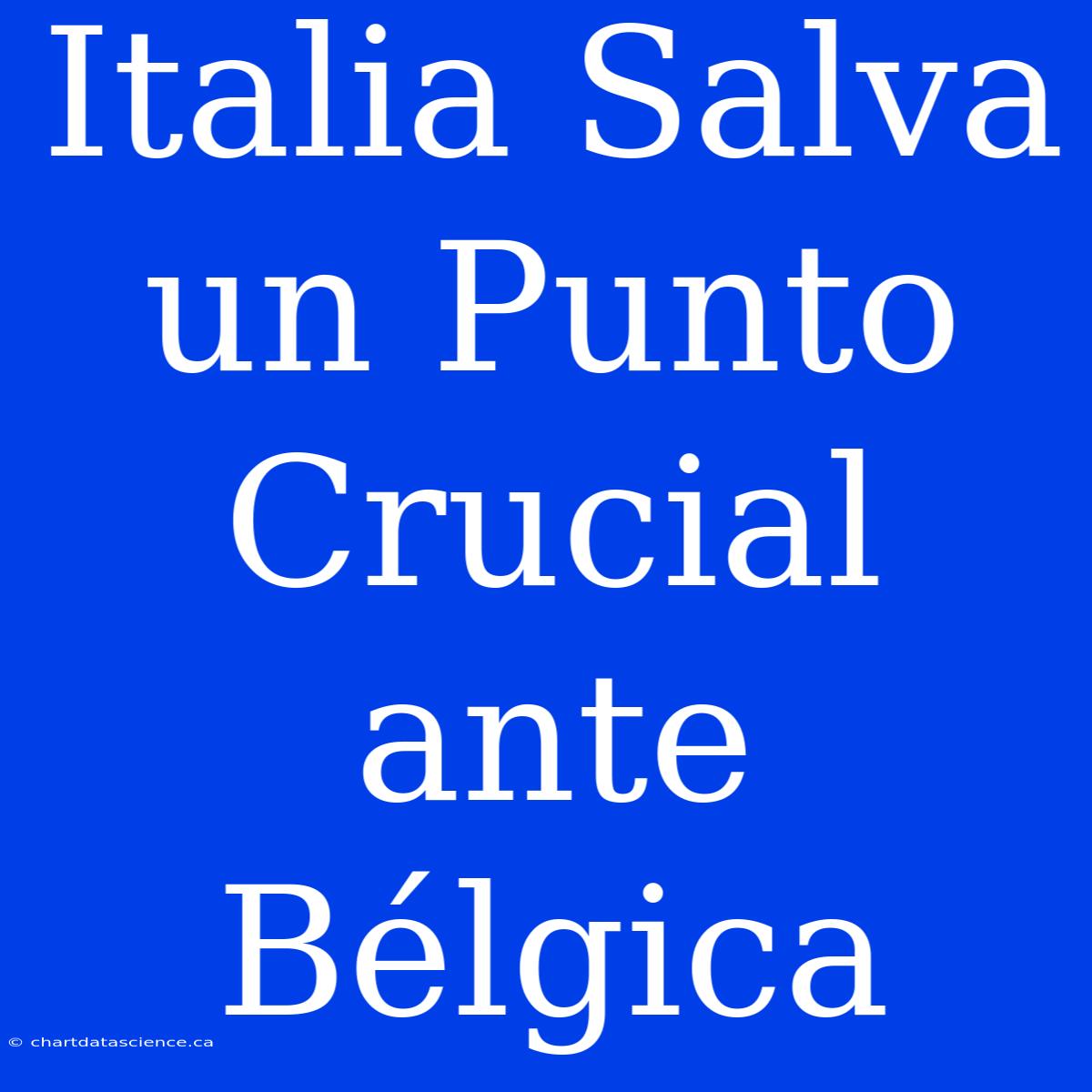 Italia Salva Un Punto Crucial Ante Bélgica