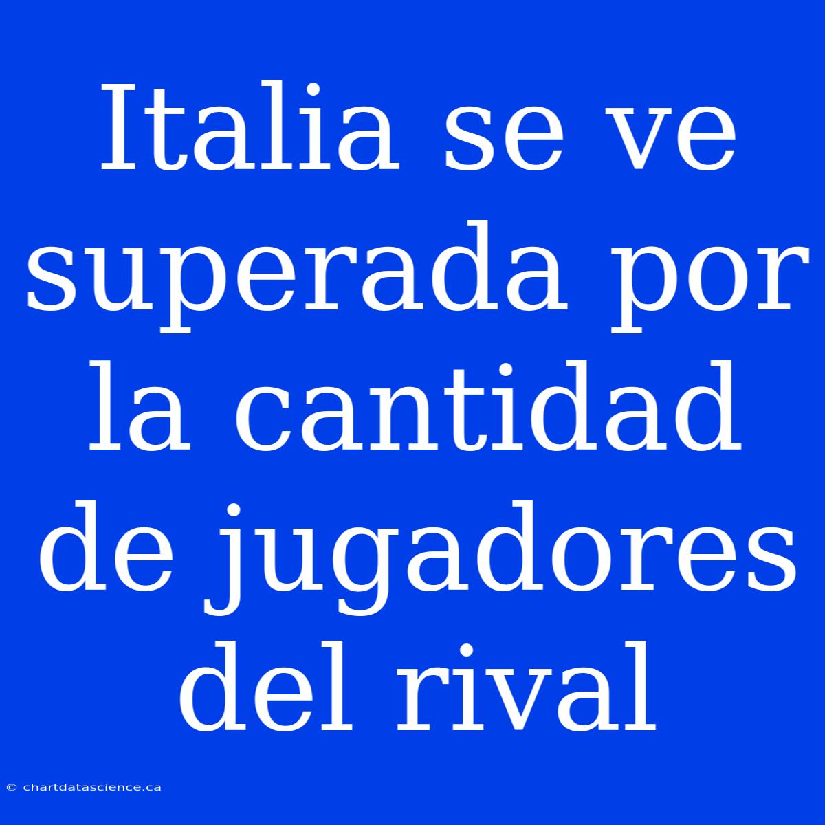 Italia Se Ve Superada Por La Cantidad De Jugadores Del Rival