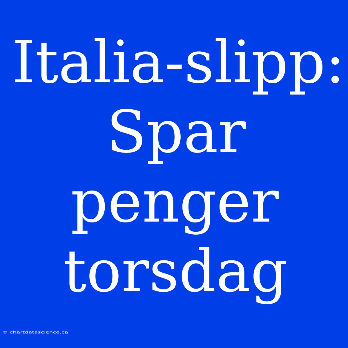 Italia-slipp: Spar Penger Torsdag