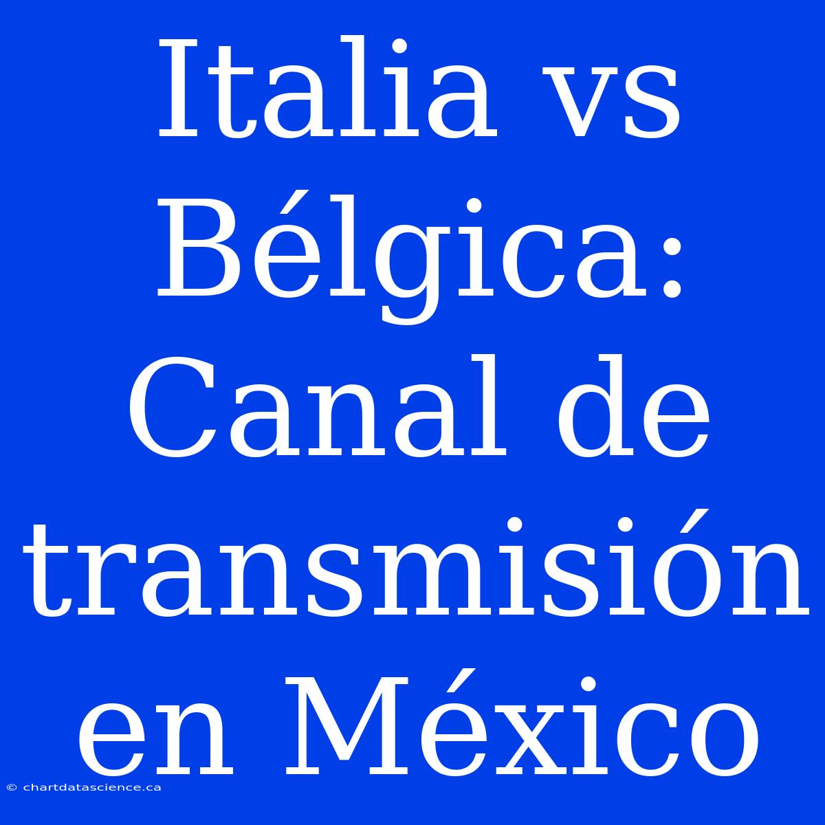 Italia Vs Bélgica: Canal De Transmisión En México