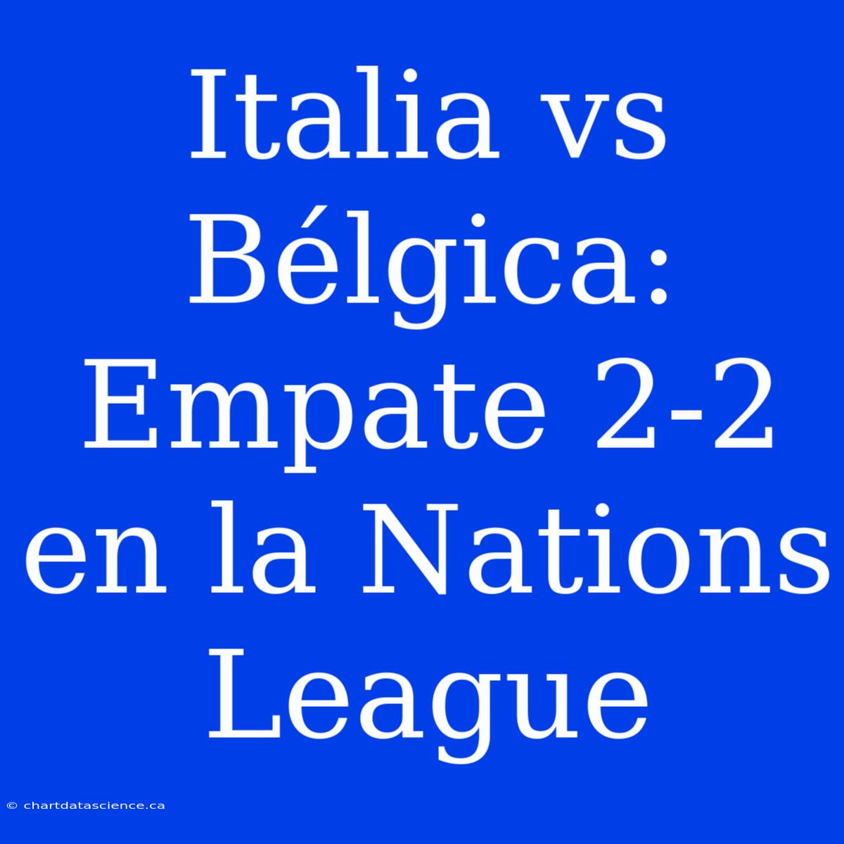 Italia Vs Bélgica: Empate 2-2 En La Nations League