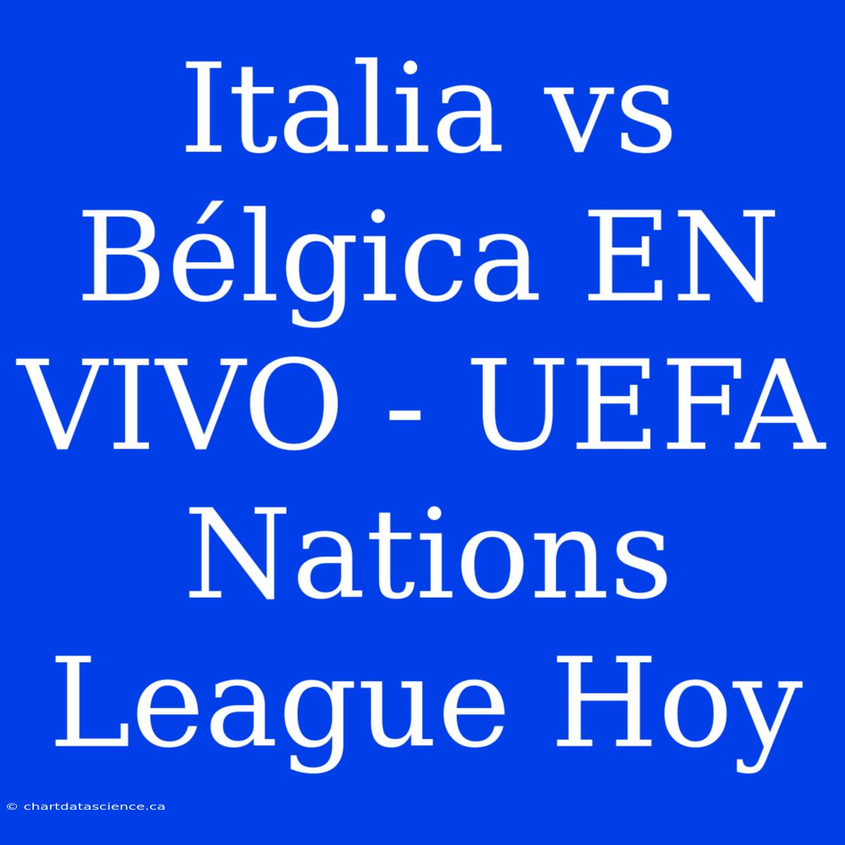 Italia Vs Bélgica EN VIVO - UEFA Nations League Hoy