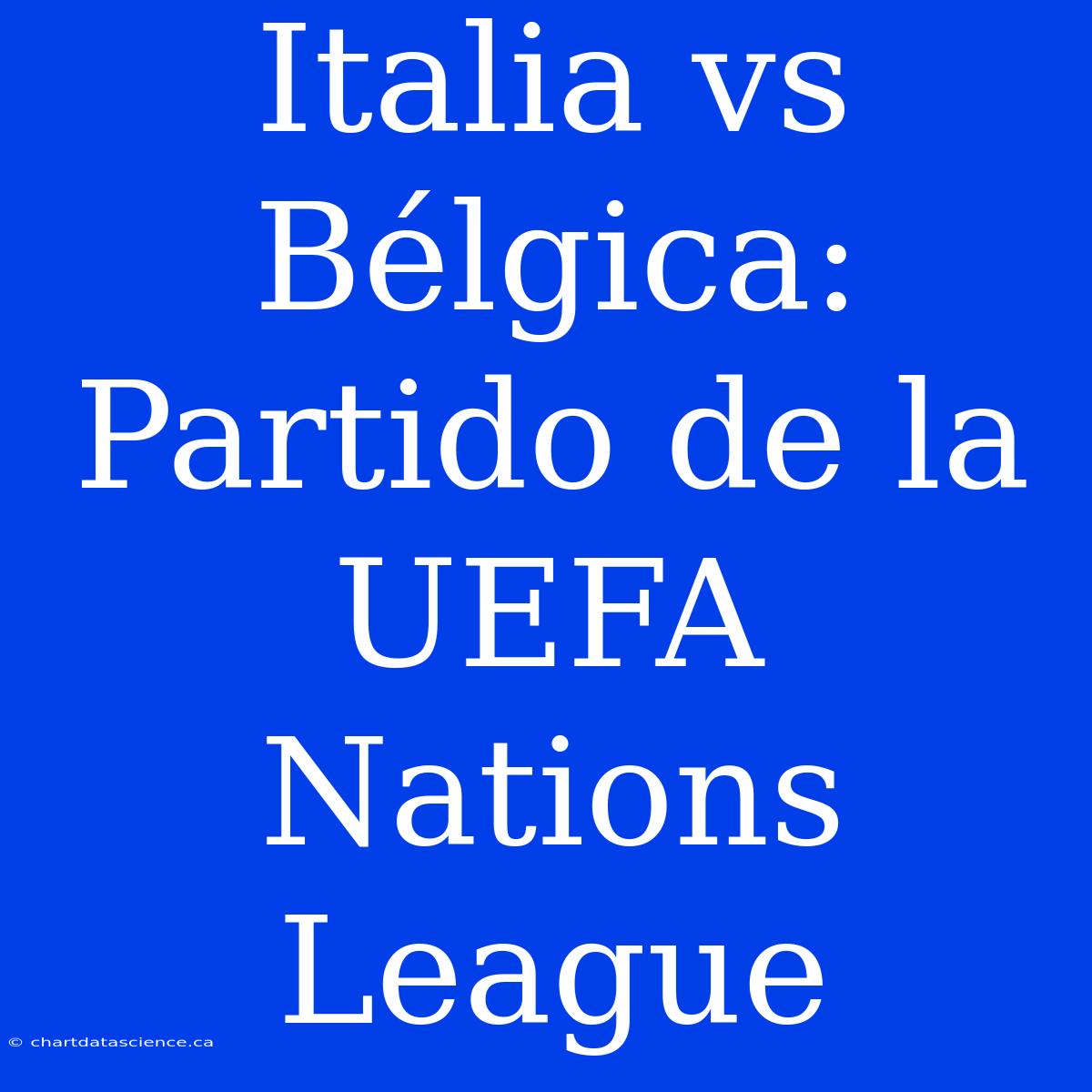 Italia Vs Bélgica: Partido De La UEFA Nations League