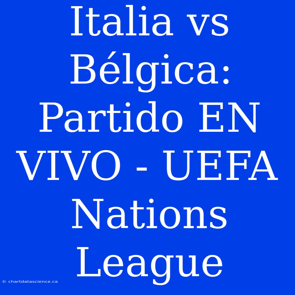 Italia Vs Bélgica: Partido EN VIVO - UEFA Nations League