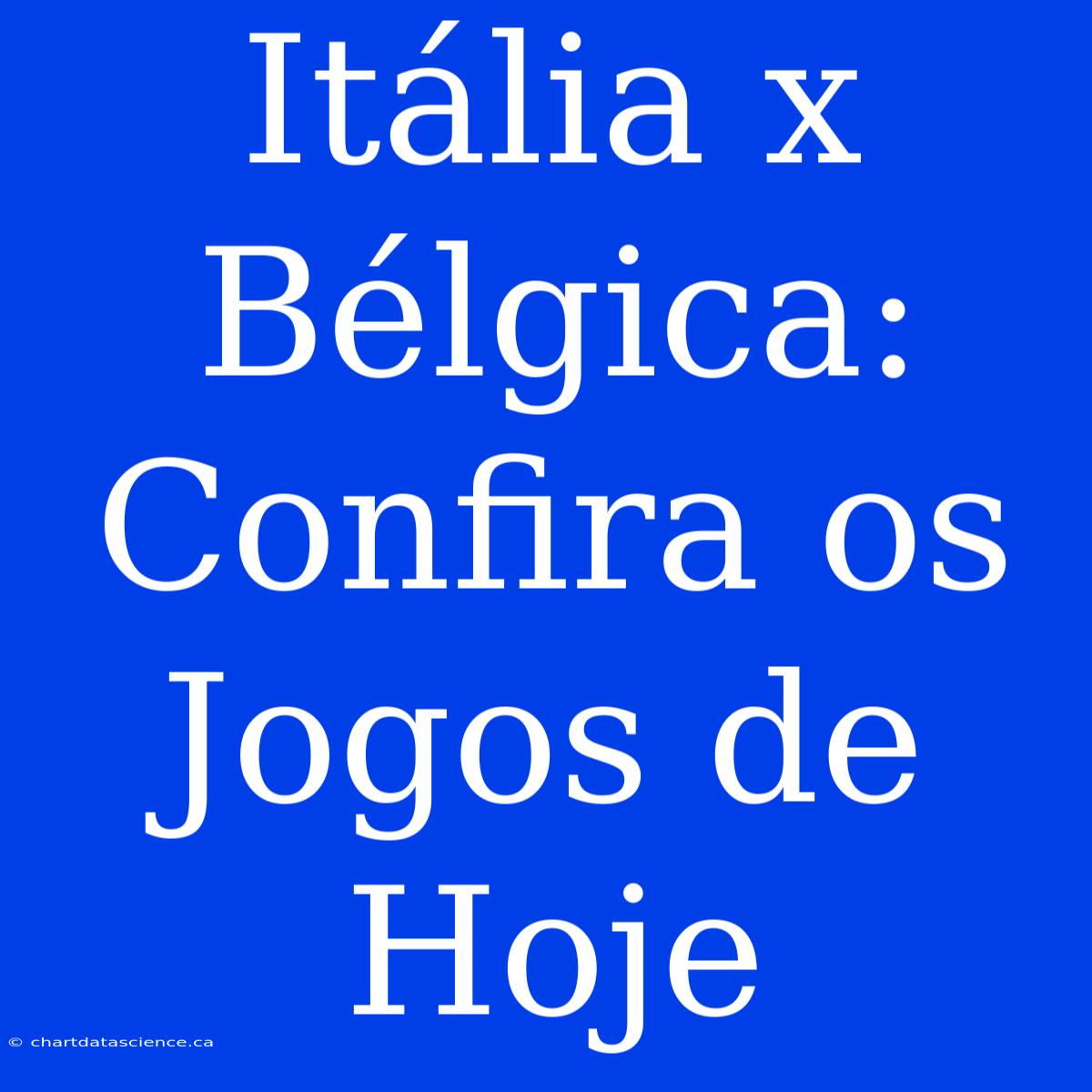 Itália X Bélgica: Confira Os Jogos De Hoje