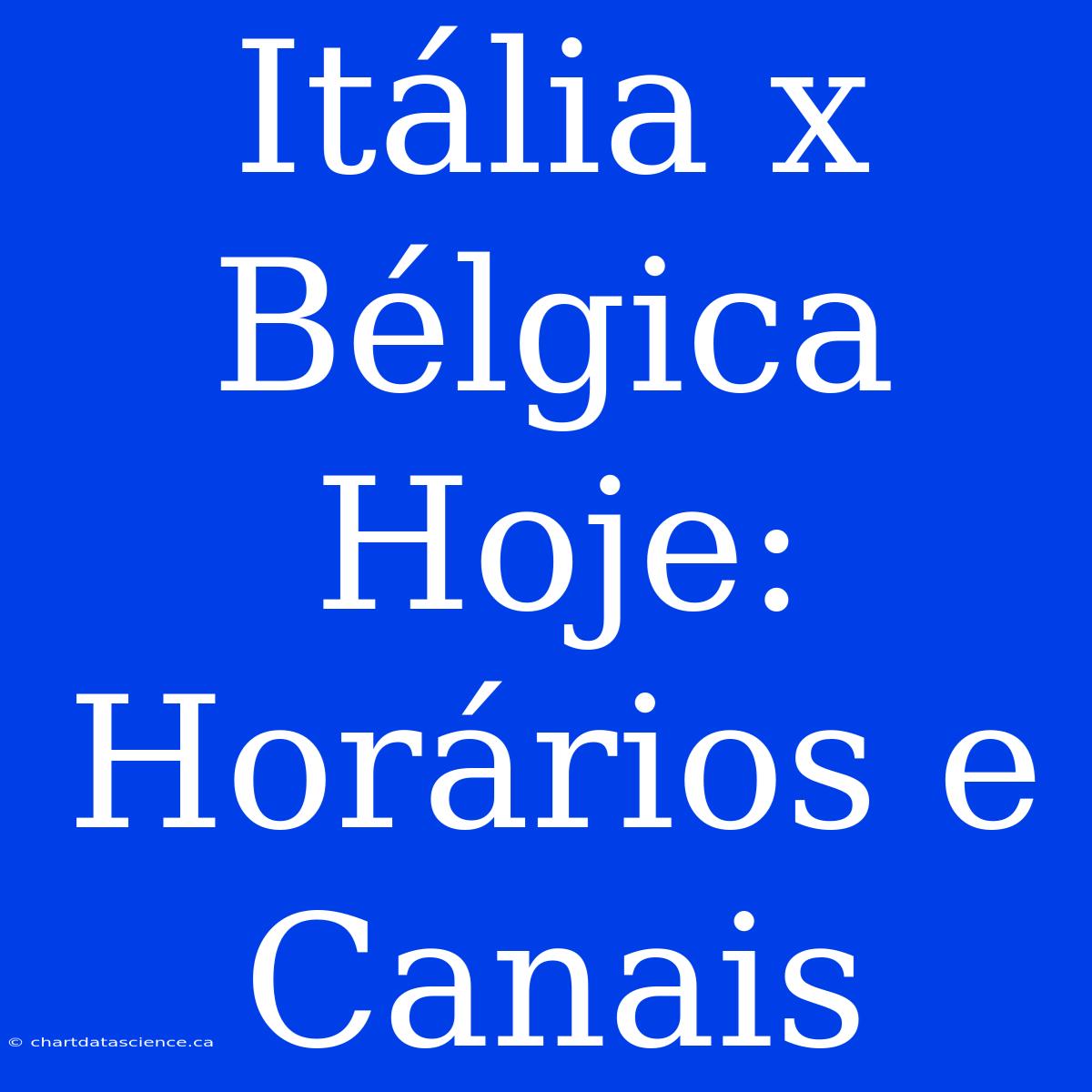 Itália X Bélgica Hoje: Horários E Canais