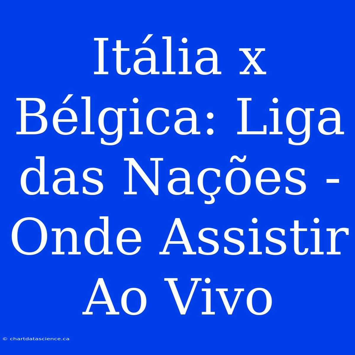 Itália X Bélgica: Liga Das Nações - Onde Assistir Ao Vivo