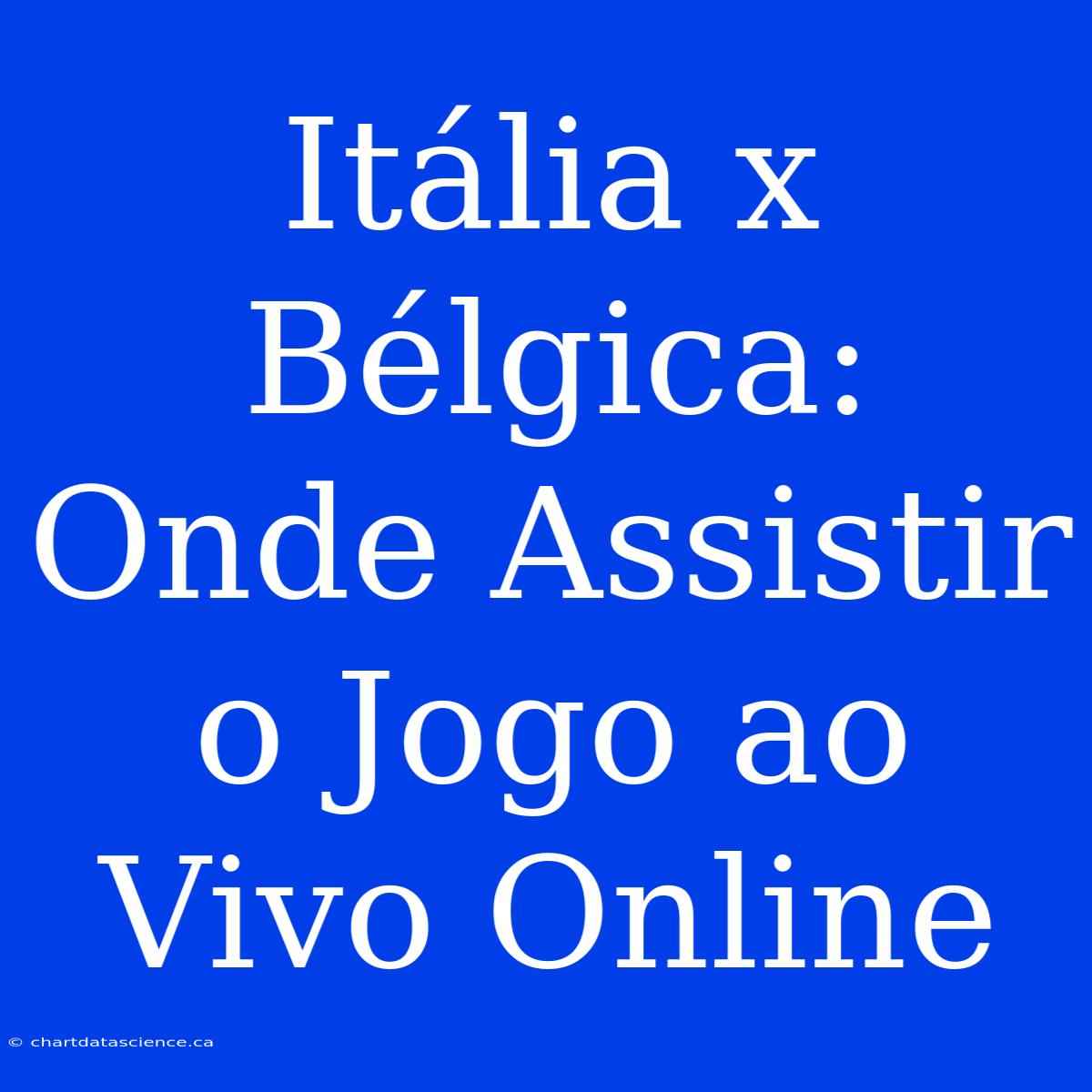 Itália X Bélgica: Onde Assistir O Jogo Ao Vivo Online