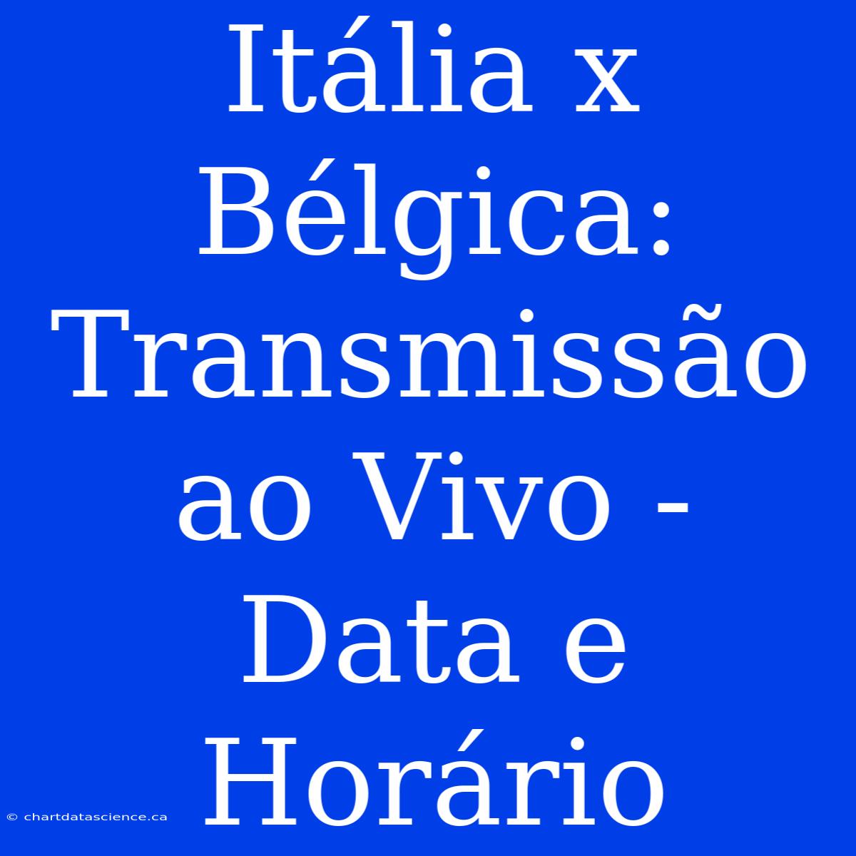 Itália X Bélgica: Transmissão Ao Vivo - Data E Horário