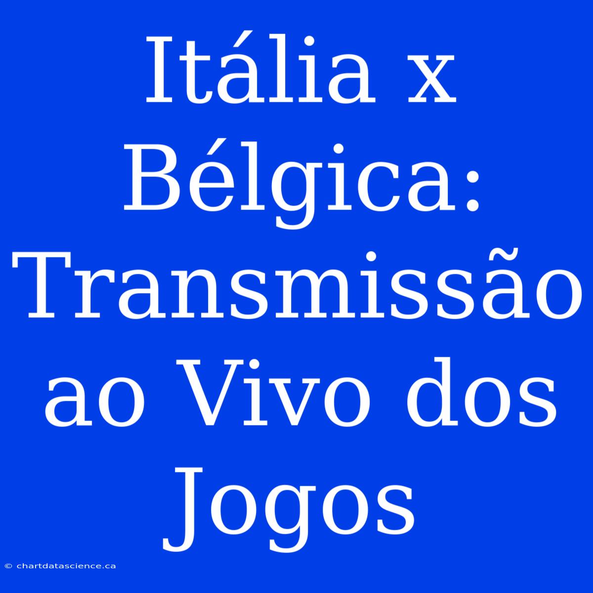 Itália X Bélgica: Transmissão Ao Vivo Dos Jogos