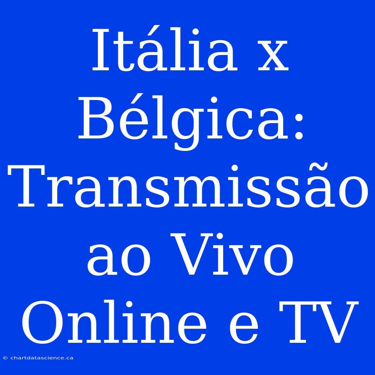 Itália X Bélgica: Transmissão Ao Vivo Online E TV