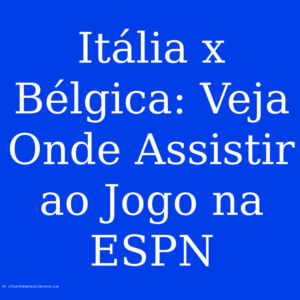 Itália X Bélgica: Veja Onde Assistir Ao Jogo Na ESPN