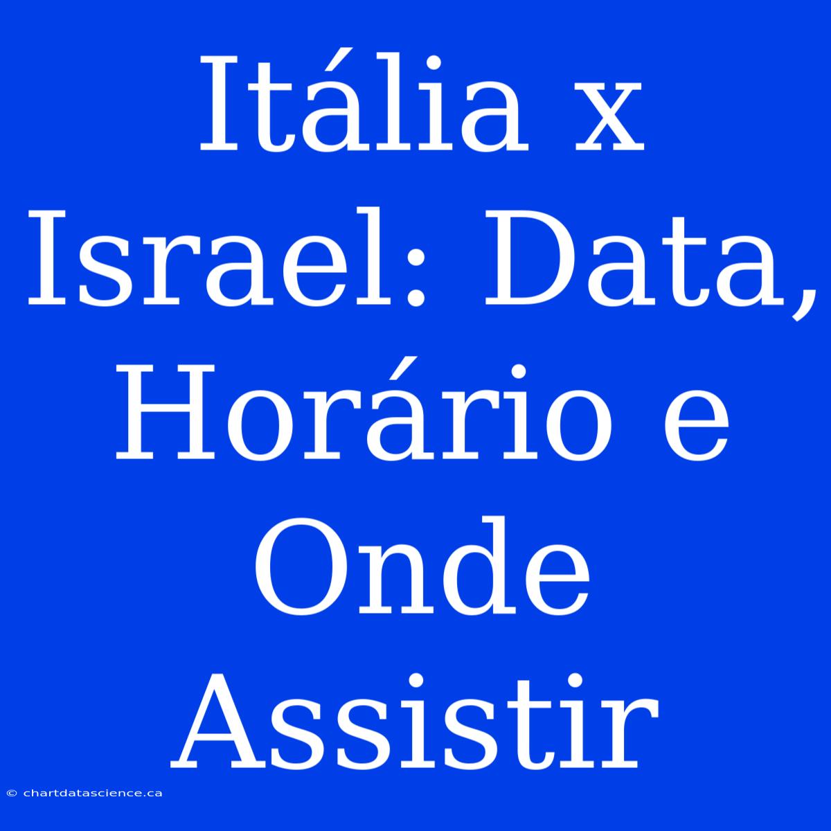 Itália X Israel: Data, Horário E Onde Assistir